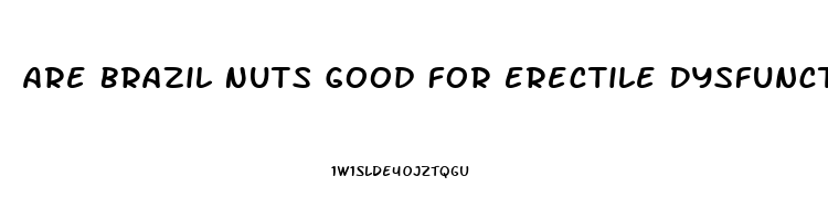 Are Brazil Nuts Good For Erectile Dysfunction