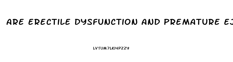 Are Erectile Dysfunction And Premature Ejaculation Related