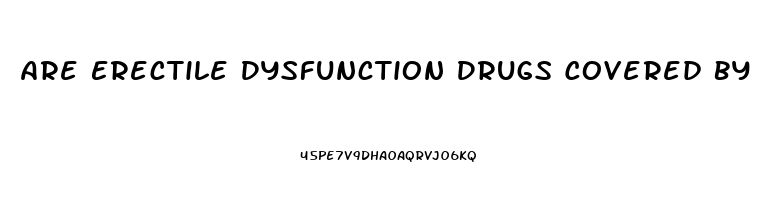 Are Erectile Dysfunction Drugs Covered By Insurance