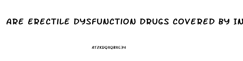 Are Erectile Dysfunction Drugs Covered By Insurance