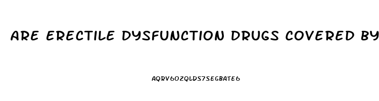 Are Erectile Dysfunction Drugs Covered By Medicare