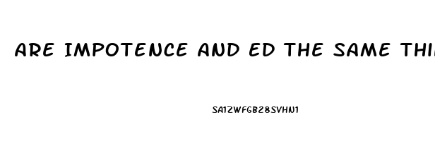 Are Impotence And Ed The Same Thing