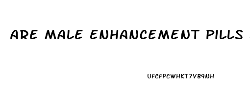 Are Male Enhancement Pills Bad For Your Heart