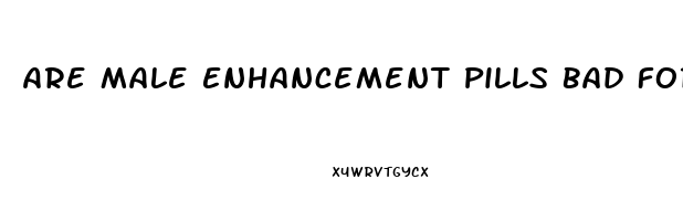 Are Male Enhancement Pills Bad For Your Heart