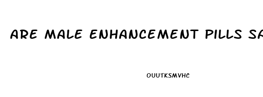 Are Male Enhancement Pills Safe