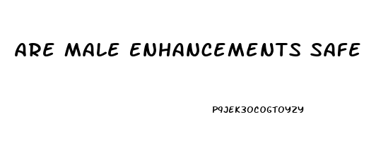 Are Male Enhancements Safe