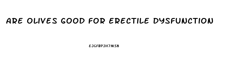 Are Olives Good For Erectile Dysfunction