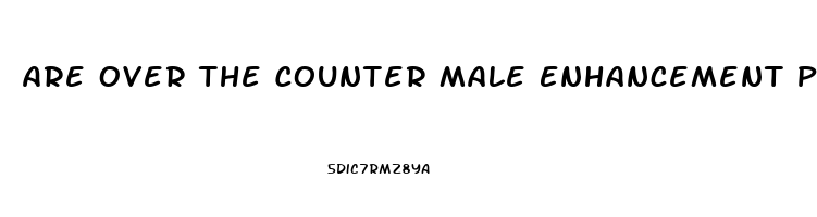 Are Over The Counter Male Enhancement Pills Safe