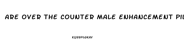 Are Over The Counter Male Enhancement Pills Safe