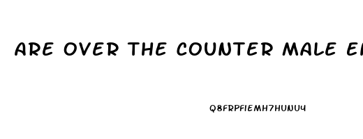 Are Over The Counter Male Enhancement Pills Safe