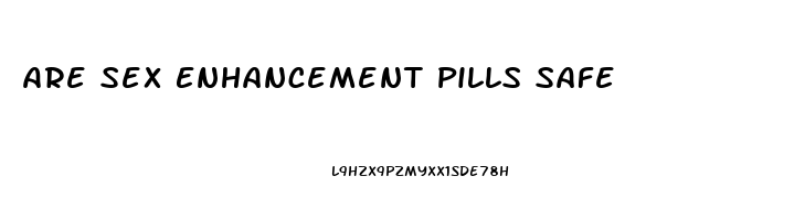 Are Sex Enhancement Pills Safe