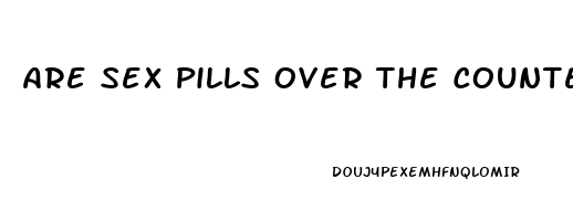 Are Sex Pills Over The Counter