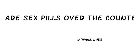 Are Sex Pills Over The Counter