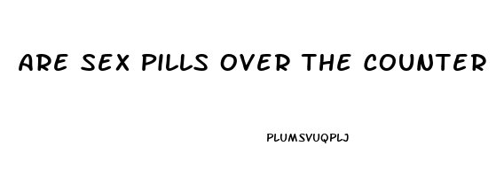 Are Sex Pills Over The Counter