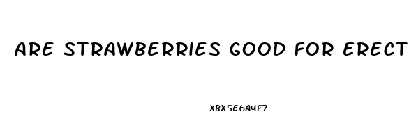 Are Strawberries Good For Erectile Dysfunction