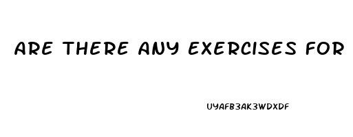 Are There Any Exercises For Erectile Dysfunction