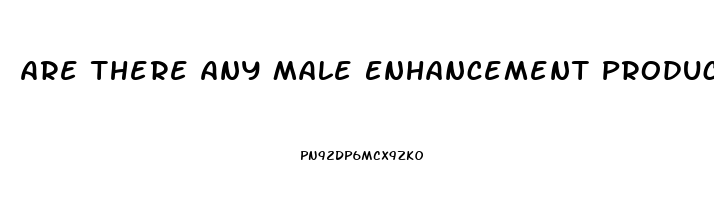 Are There Any Male Enhancement Products That Actually Work