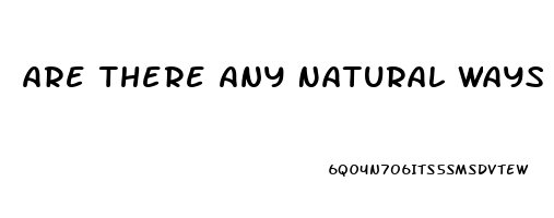 Are There Any Natural Ways To Increase Penis Size