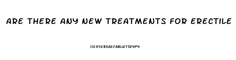 Are There Any New Treatments For Erectile Dysfunction