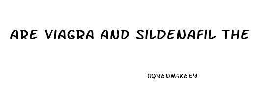 Are Viagra And Sildenafil The Same