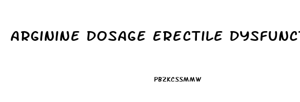 Arginine Dosage Erectile Dysfunction