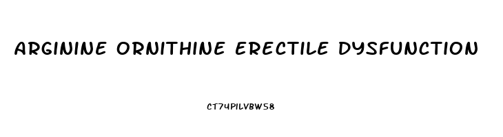 Arginine Ornithine Erectile Dysfunction