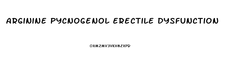 Arginine Pycnogenol Erectile Dysfunction