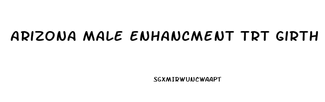 Arizona Male Enhancment Trt Girth