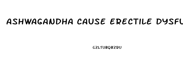 Ashwagandha Cause Erectile Dysfunction Reddit