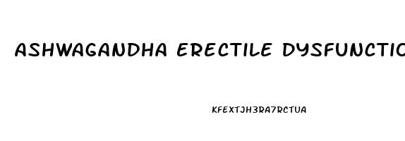 Ashwagandha Erectile Dysfunction Forum