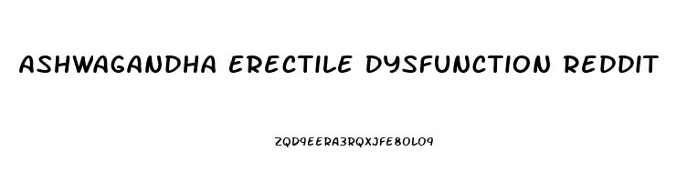 Ashwagandha Erectile Dysfunction Reddit