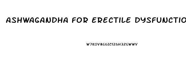 Ashwagandha For Erectile Dysfunction Reddit