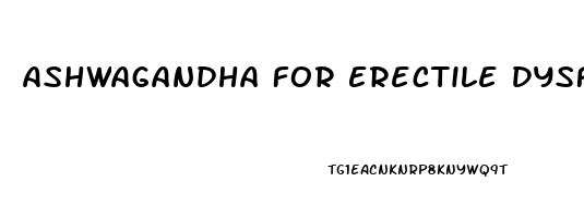 Ashwagandha For Erectile Dysfunction Reviews