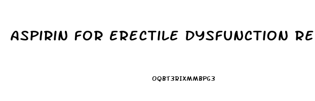 Aspirin For Erectile Dysfunction Reddit