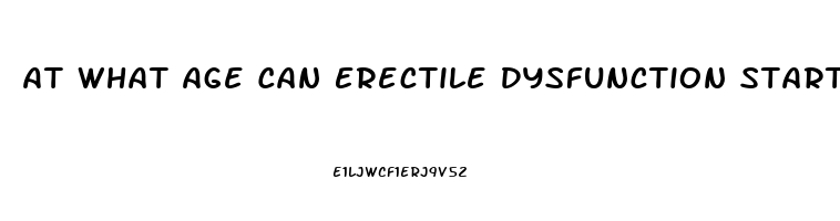 At What Age Can Erectile Dysfunction Start