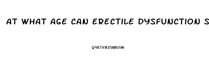 At What Age Can Erectile Dysfunction Start