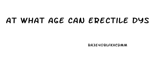 At What Age Can Erectile Dysfunction Start