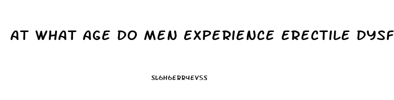 At What Age Do Men Experience Erectile Dysfunction