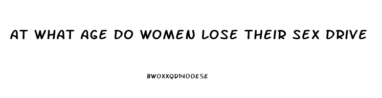 At What Age Do Women Lose Their Sex Drive