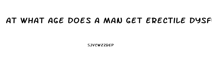At What Age Does A Man Get Erectile Dysfunction