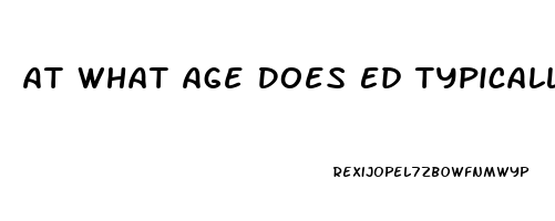 At What Age Does Ed Typically Start