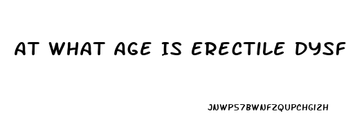 At What Age Is Erectile Dysfunction Most Common