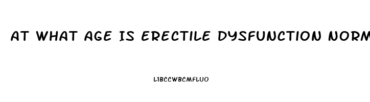 At What Age Is Erectile Dysfunction Normal