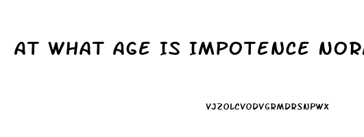 At What Age Is Impotence Normal