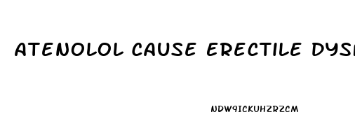 Atenolol Cause Erectile Dysfunction