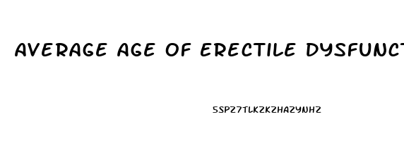 Average Age Of Erectile Dysfunction Onset