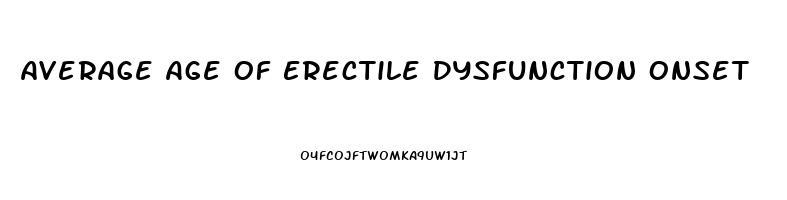 Average Age Of Erectile Dysfunction Onset