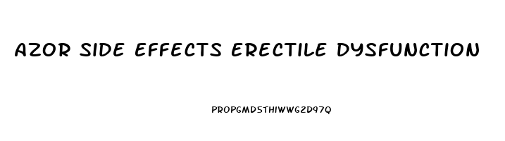 Azor Side Effects Erectile Dysfunction