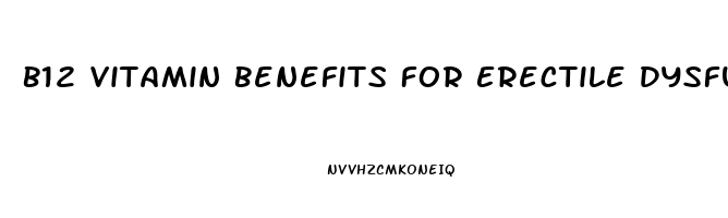 B12 Vitamin Benefits For Erectile Dysfunction