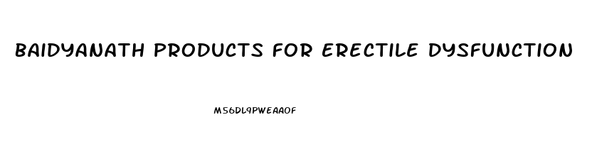 Baidyanath Products For Erectile Dysfunction